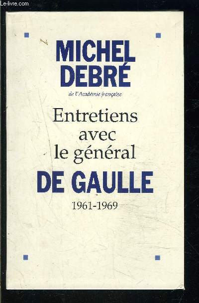 ENTRETIENS AVEC LE GENERAL DE GAULLE- 1961-1969