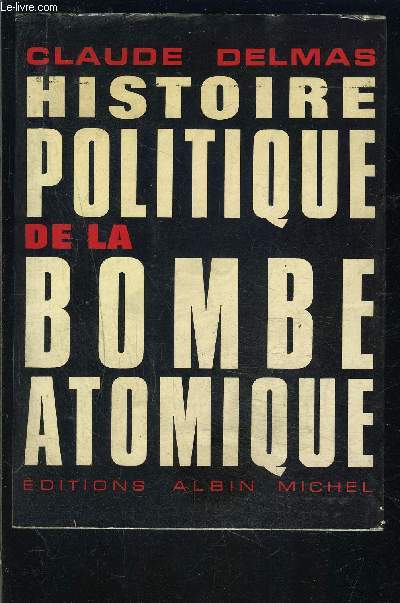 HISTOIRE POLITIQUE DE LA BOMBE ATOMIQUE