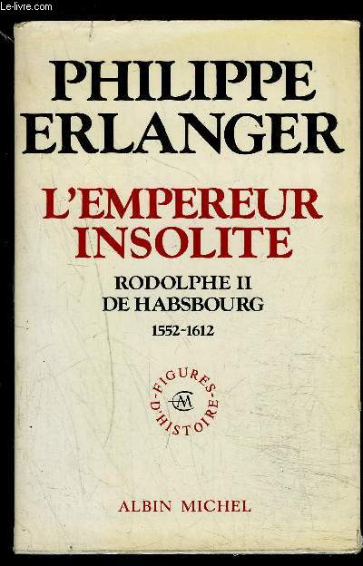 L EMPEREUR INSOLITE- RODOLPHE II DE HABSBOURG- 1552-1612