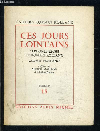 CAHIERS ROMAIN ROLLAND- CES JOURS LOINTAINS- ALPHONSE SECHE ET ROMAIN ROLLAND- LETTRES ET AUTRES ECRITS- CAHIER 13