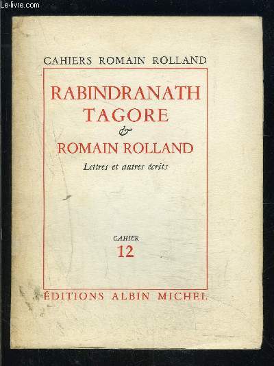 CAHIERS ROMAIN ROLLAND- CAHIER 12- RABINDRANATH TAGORE ET ROMAIN ROLLAND- LETTRES ET AUTRES ECRITS