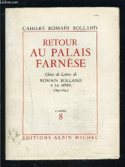 CAHIERS ROMAIN ROLLAND- CAHIER 8- RETOUR AU PALAIS FARNESE- CHOIX DE LETTRES DE ROMAIN ROLLAND A SA MERE- 1890-1891