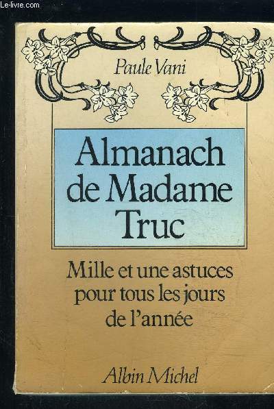 ALMANACH DE MADAME TRUC- MILLE ET UNE ASTUCES POUR TOUS LES JOURS DE L ANNEE