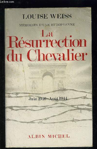 LA RESURRECTION DU CHEVALIER- MEMOIRES D UNE EUROPEENNE- JUIN 1940- AOUT 1944