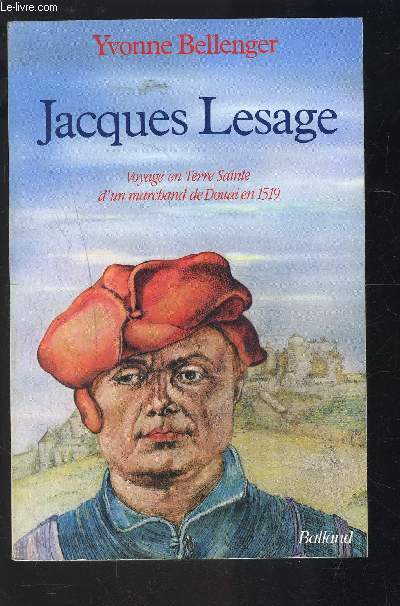 JACQUES LESAGE- VOYAGE EN TERRE SAINTE D UN MARCHAND DE DOUAI EN 1519