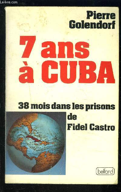 7 ANS A CUBA- 38 MOIS DANS LES PRISONS DE FIDEL CASTRO