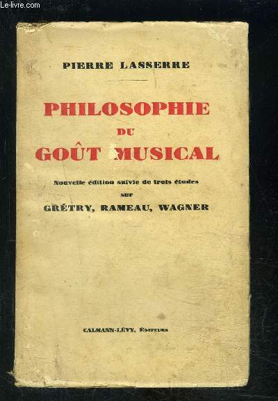 PHILOSOPHIE DU GOUT MUSICAL- Nouvelle dition suivie de trois tudes sur Grtry, Rameau, Wagner
