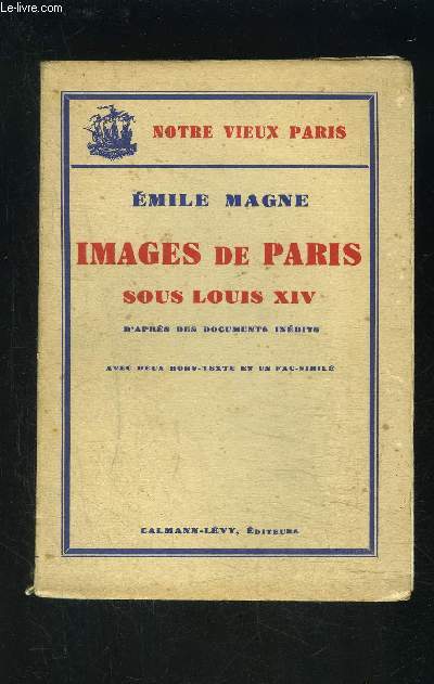 IMAGES DE PARIS SOUS LOUIS XIV- D APRES DES DOCUMENTS INEDITS
