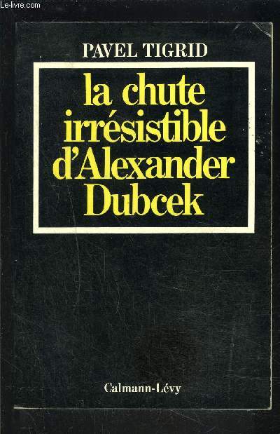 LA CHUTE IRRESISTIBLE D ALEXANDER DUBCEK