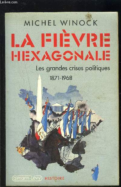 LA FIEVRE HEXAGONALE- LES GRANDES CRISES POLITIQUES 1871-1968