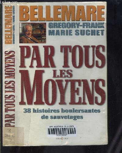 PAR TOUS LES MOYENS- 38 HISTOIRES BOULVERSANTES DE SAUVETAGES