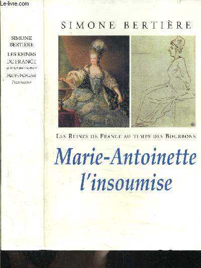 MARIE ANTOINETTE L INSOUMISE- LES REINES DE FRANCE AU TEMPS DES BOURBONS- TOME 4