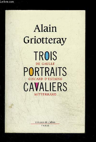 TROIS PORTRAITS CAVALIERS / DE GAULLE- GISCARD D ESTAING- MITTERRAND