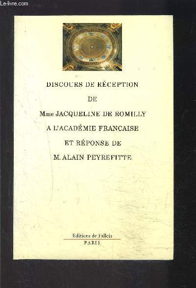 DISCOURS DE RECEPTION DE Mme JACQUELINE DE ROMILLY A L ACADEMIE FRANCAISE ET REPONSE DE M. ALAIN PEYREFITTE