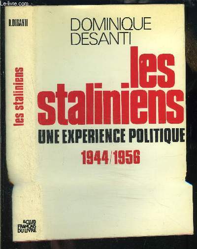 LES STALINIENS- UNE EXPERIENCE POLITIQUE 1944-1956