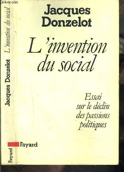 L INVENTION DU SOCIAL- ESSAI SUR LE DECLIN DES PASSIONS POLITIQUES