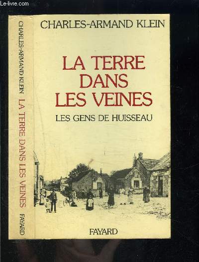 LA TERRE DANS LES VEINES- LES GENS DE HUISSEAU- 1905-1970