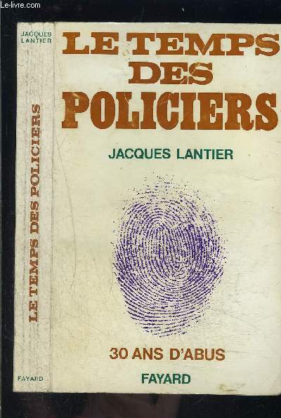 LE TEMPS DES POLICIERS- 30 ANS D ABUS