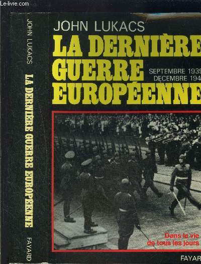 LA DERNIERE GUERRE EUROPEENNE- SEPTEMBRE 1939- DECEMBRE 1941- DANS LA VIE DE TOUS LES JOURS