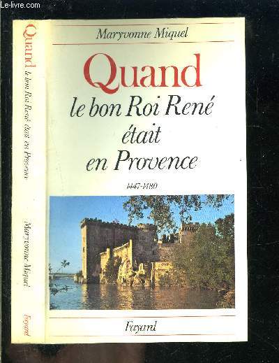QUAND LE BON ROI RENE ETAIT EN PROVENCE 1447-1480