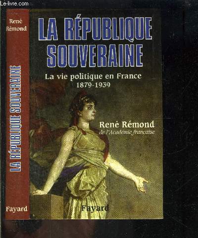LA REPUBLIQUE SOUVERAINE- LA VIE POLITIQUE EN FRANCE 1879-1939