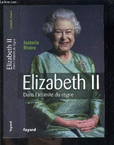ELIZABETH II- DANS L INTIMITE DU REGNE