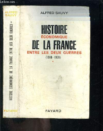 HISTOIRE ECONOMIQUE DE LA FRANCE ENTRE LES DEUX GUERRES- 1918-1931- TOME 1