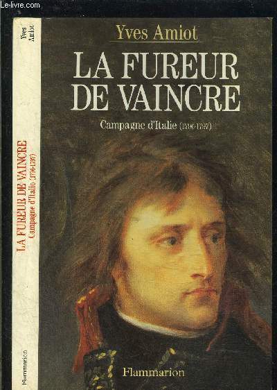 LA FUREUR DE VAINCRE- CAMPAGNE D ITALIE 1796-1797