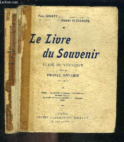 LE LIVRE DU SOUVENIR- GUIDE DU VOYAGEUR DANS LA FRANCE ENVAHIE EN 1914 / MEAUX - LA BATAILLE DE L'OURCQ - COULOMMIERS - CHTEAU-THIERRY - DE SENLIS A NANTEUIL-LE-HAUDOUIN - SOISSONS - REIMS