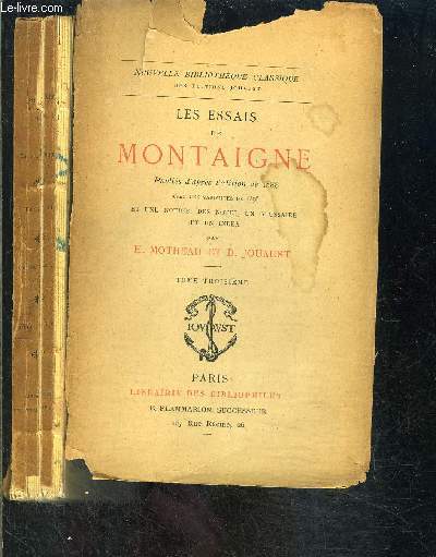 LES ESSAIS DE MONTAIGNE- TOME 3 - VENDU SEUL- Publis d'aprs l'dition de 1588 avec les variantes de 1595 et une notice, des notes, un glossaire et un index par H. Motheau et D. Jouaust.