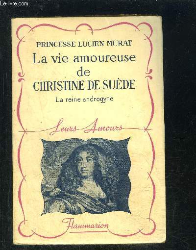 LA VIE AMOUREUSE DE CHRISTINE DE SUEDE- LA REINE ANDROGYNE- COLLECTION LEURS AMOURS