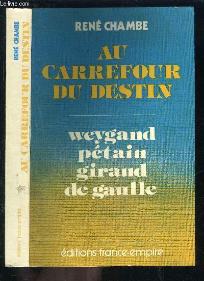 AU CARREFOUR DU DESTIN / Weygand - Ptain - Giraud - de Gaulle