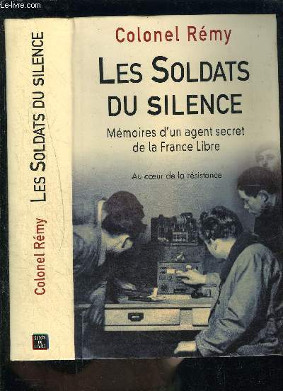 LES SOLDATS DU SILENCE- MEMOIRES D UN AGENT SECRET DE LA FRANCE LIBRE- AU COEUR DE LA RESISTANCE