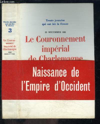 LE COURONNEMENT IMPERIAL DE CHARLEMAGNE- 30 JOURNEES QUI ONT FAIT LA FRANCE N3- 25 DECEMBRE 800