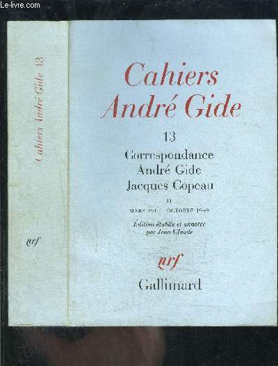 CAHIERS ANDRE GIDE 13- CORRESPONDANCE ANDRE GIDE JACQUES COPEAU 2- MARS 1913- OCTOBRE 1949