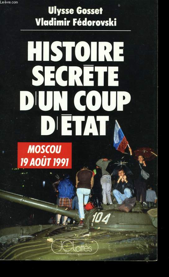HISTOIRE SECRETE D'UN COUP D'ETAT (MOSCOU, 19 AOUT 1991)