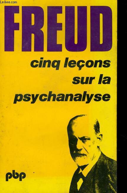 CINQ LECONS SUR LA PSYCHANALYSE suivi de CONTRIBUTION A L'HISTOIRE DU MOUVEMENT PSYCHANALYTIQUE