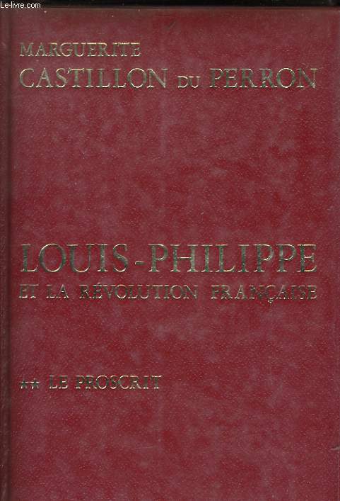 LOUIS-PHILIPPE ET LA REVOLUTION FRANCAISE, TOME 2: LE PROSCRIT