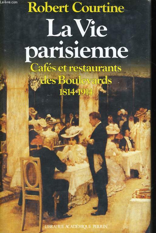 LA VIE PARISIENNE, CAFES ET RESTAURANTS DES BOULEVARDS, 1814-1914