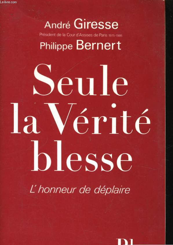 SEULE LA VERITE BLESSE - L'HONNEUR DE DEPLAIRE