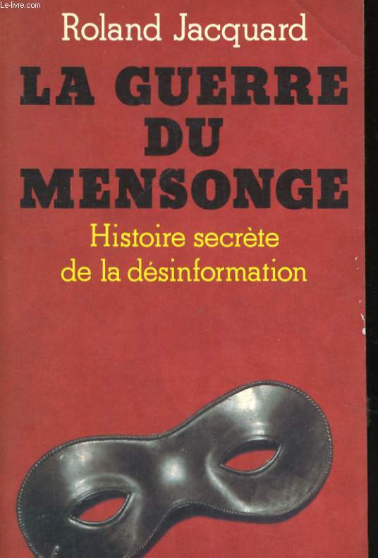 LA GUERRE DU MENSONGE, HISTOIRE SECRETE DE LA DESINFORMATION