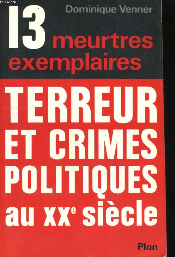 TREIZE MEURTRES EXEMPLAIRES - TERREUR ET CRIMES POLITIQUES AU XX SIECLE