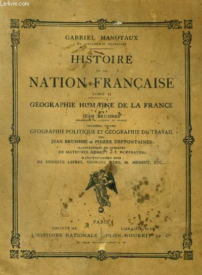 HISTOIRE DE LA NATION FRANCAISE, TOMES 1 et 2: GEOGRAPHIE HUMAINE DE LA FRANCE, 1er VOL: GEOGRAPHIE HUMAINE DE LA FRANCE, 2me VOL: GEOGRAPHIE POLITIQUE ET GEOGRAPHIE DU TRAVAIL