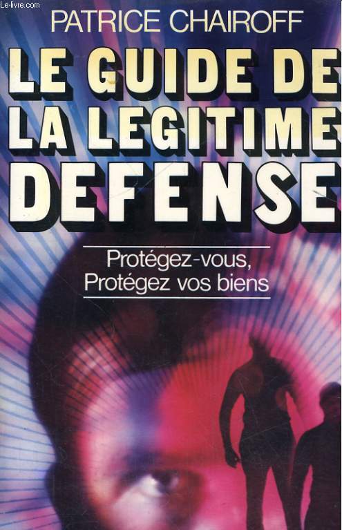 LE GUIDE DE LA LEGITIME DEFENSE