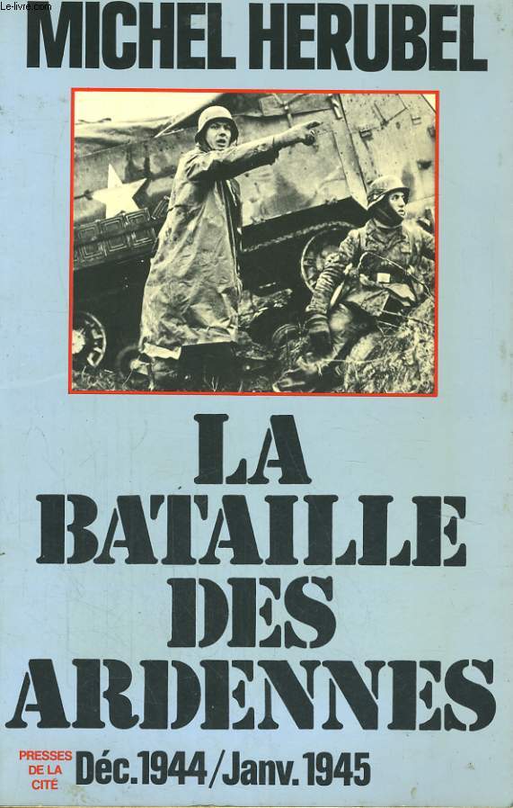 LA BATAILLE DES ARDENNES, DECEMBRE 1944 - JANVIER 1945