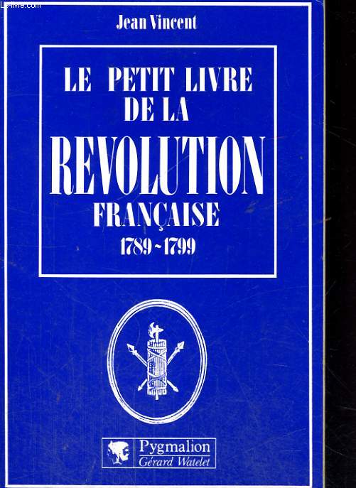 LE PETIT LIVRE DE LA REVOLUTION FRANCAISE, 1789-1799