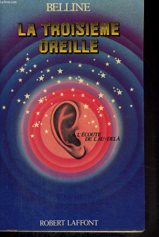 LA TROISIEME OREILLE - A L'ECOUTE DE L'AU-DELA