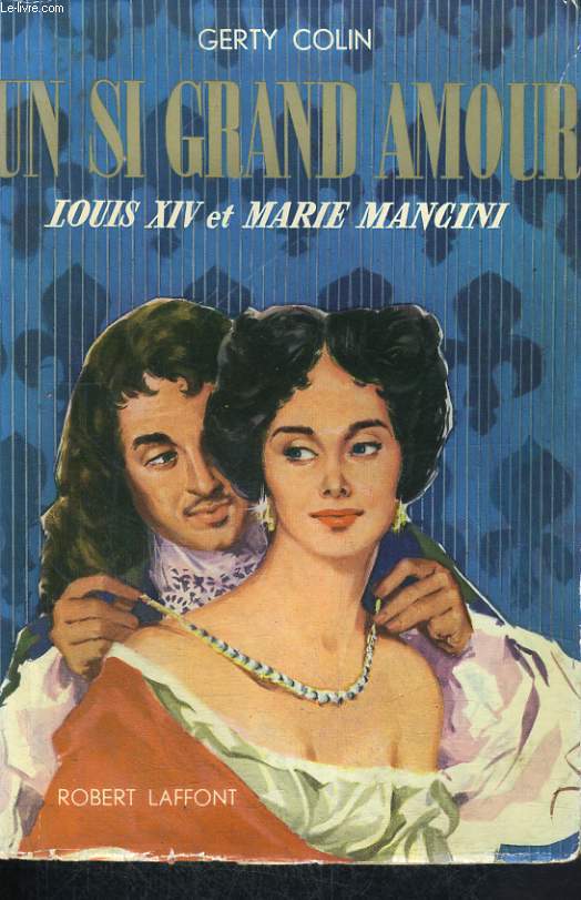 UN SI GRAND AMOUR, LOUIS XIV ET MARIE MANCINI