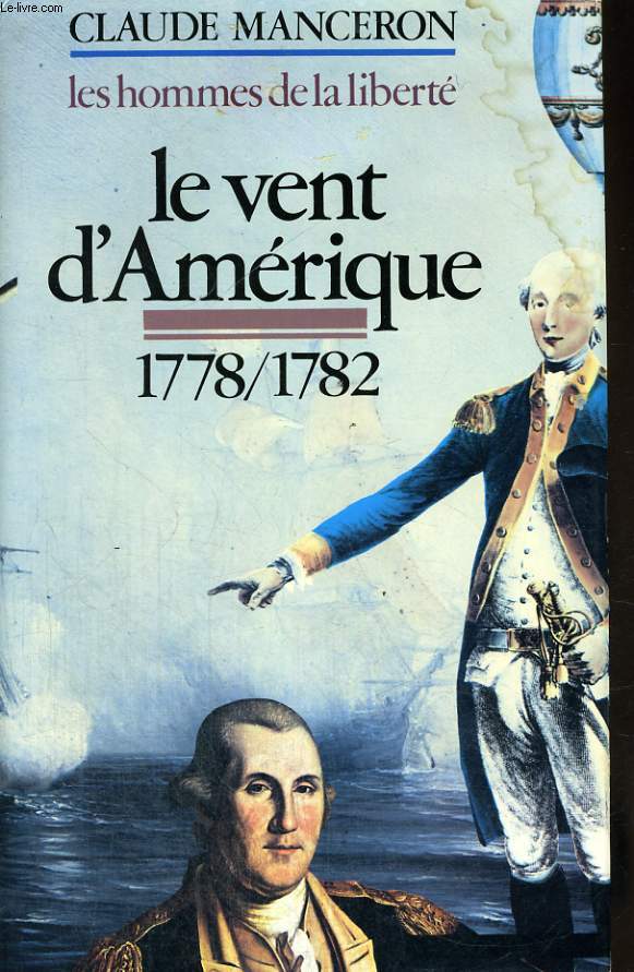LES HOMMES DE LA LIBERTE. TOME 2. LE VENT D'AMERIQUE 1778-1782.