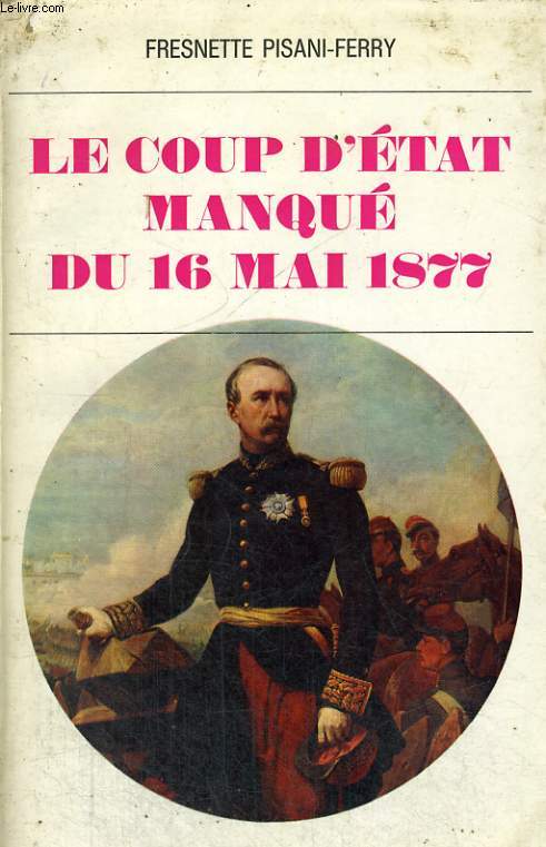 LE COUP D'ETAT MANQUE DU 16 MAI 1877.